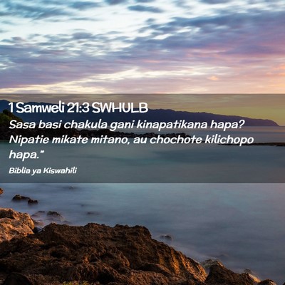 Picture 02 - 1 Samweli 21:3 SWHULB - Sasa basi chakula gani kinapatikana hapa? Nipatie - Bible Verse Picture