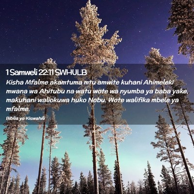 Picture 02 - 1 Samweli 22:11 SWHULB - Kisha Mfalme akamtuma mtu amwite kuhani Ahimeleki - Bible Verse Picture