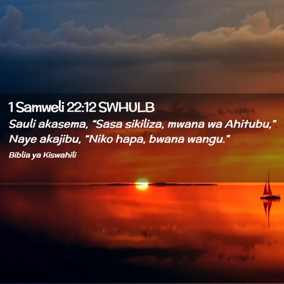 Picture 02 - 1 Samweli 22:12 SWHULB - Sauli akasema, “Sasa sikiliza, mwana wa - Bible Verse Picture