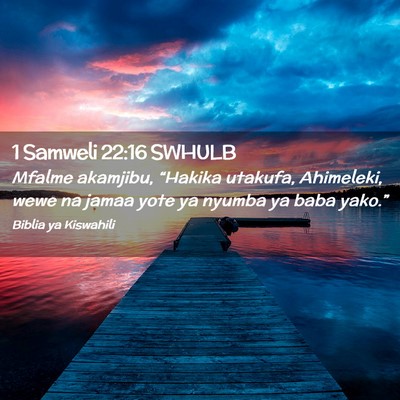 Picture 02 - 1 Samweli 22:16 SWHULB - Mfalme akamjibu, “Hakika utakufa, Ahimeleki, - Bible Verse Picture