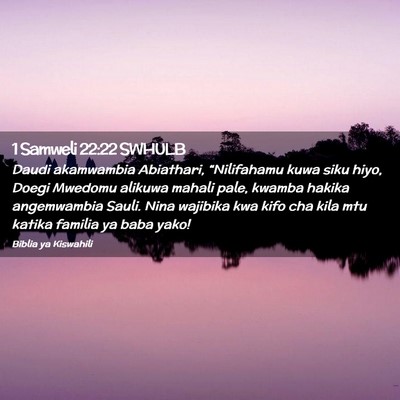 Picture 02 - 1 Samweli 22:22 SWHULB - Daudi akamwambia Abiathari, “Nilifahamu kuwa - Bible Verse Picture
