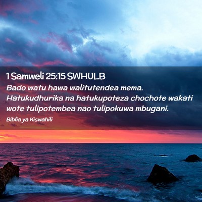 Picture 02 - 1 Samweli 25:15 SWHULB - Bado watu hawa walitutendea mema. Hatukudhurika - Bible Verse Picture