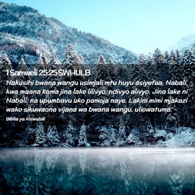 Picture 02 - 1 Samweli 25:25 SWHULB - Nakusihi bwana wangu usimjali mtu huyu asiyefaa, - Bible Verse Picture