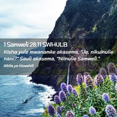 Picture 02 - 1 Samweli 28:11 SWHULB - Kisha yule mwanamke akasema, “Je, nikuinulie - Bible Verse Picture