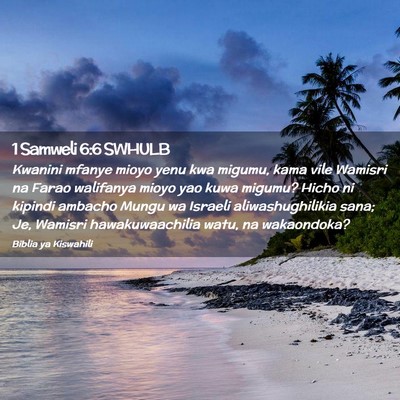Picture 02 - 1 Samweli 6:6 SWHULB - Kwanini mfanye mioyo yenu kwa migumu, kama vile - Bible Verse Picture