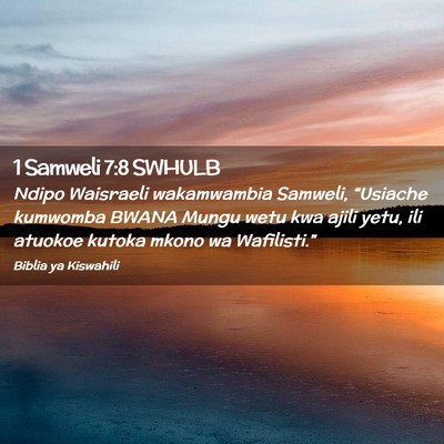 Picture 02 - 1 Samweli 7:8 SWHULB - Ndipo Waisraeli wakamwambia Samweli, “Usiache - Bible Verse Picture
