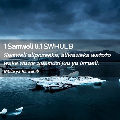 Picture 02 - 1 Samweli 8:1 SWHULB - Samweli alipozeeka, aliwaweka watoto wake wawe - Bible Verse Picture