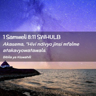 Picture 02 - 1 Samweli 8:11 SWHULB - Akasema, “Hivi ndivyo jinsi mfalme - Bible Verse Picture