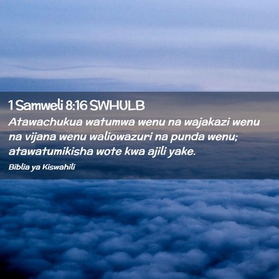 Picture 02 - 1 Samweli 8:16 SWHULB - Atawachukua watumwa wenu na wajakazi wenu na - Bible Verse Picture