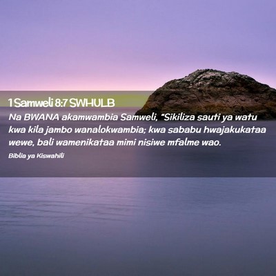 Picture 02 - 1 Samweli 8:7 SWHULB - Na BWANA akamwambia Samweli, “Sikiliza sauti ya - Bible Verse Picture