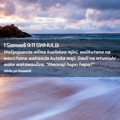 Picture 02 - 1 Samweli 9:11 SWHULB - Walipopanda mlima kuelekea mjini, walikutana na - Bible Verse Picture