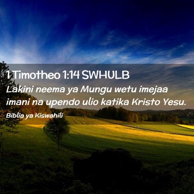 Picture 02 - 1 Timotheo 1:14 SWHULB - Lakini neema ya Mungu wetu imejaa imani na upendo - Bible Verse Picture