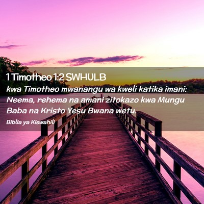 Picture 02 - 1 Timotheo 1:2 SWHULB - kwa Timotheo mwanangu wa kweli katika imani: - Bible Verse Picture