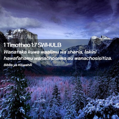 Picture 02 - 1 Timotheo 1:7 SWHULB - Wanataka kuwa waalimu wa sheria, lakini - Bible Verse Picture