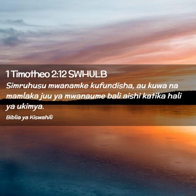 Picture 02 - 1 Timotheo 2:12 SWHULB - Simruhusu mwanamke kufundisha, au kuwa na mamlaka - Bible Verse Picture
