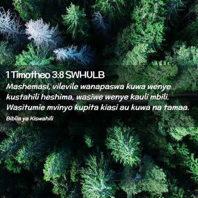 Picture 02 - 1 Timotheo 3:8 SWHULB - Mashemasi, vilevile wanapaswa kuwa wenye - Bible Verse Picture