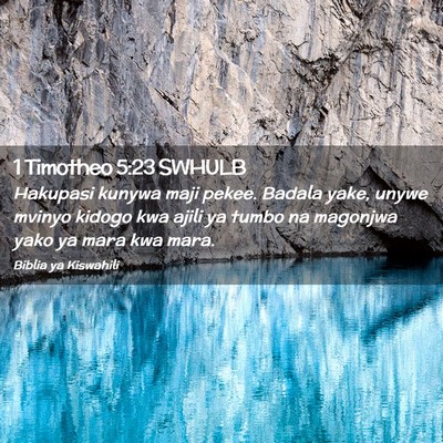 Picture 02 - 1 Timotheo 5:23 SWHULB - Hakupasi kunywa maji pekee. Badala yake, unywe - Bible Verse Picture