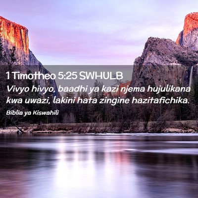 Picture 02 - 1 Timotheo 5:25 SWHULB - Vivyo hivyo, baadhi ya kazi njema hujulikana kwa - Bible Verse Picture