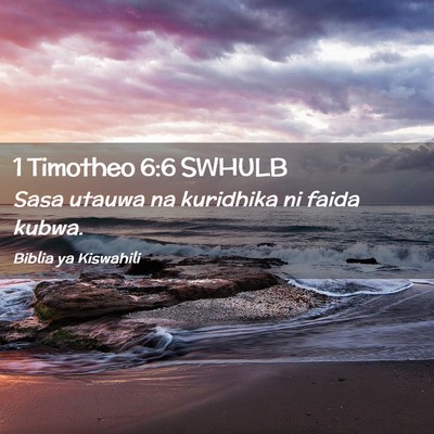 Picture 02 - 1 Timotheo 6:6 SWHULB - Sasa utauwa na kuridhika ni faida - Bible Verse Picture
