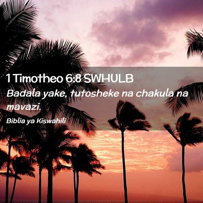 Picture 02 - 1 Timotheo 6:8 SWHULB - Badala yake, tutosheke na chakula na - Bible Verse Picture