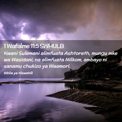 Picture 02 - 1 Wafalme 11:5 SWHULB - Kwani Sulemani alimfuata Ashtoreth, mungu mke wa - Bible Verse Picture