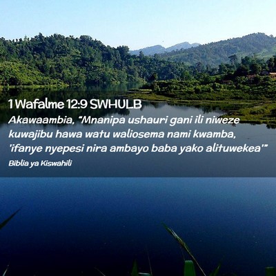 Picture 02 - 1 Wafalme 12:9 SWHULB - Akawaambia, “Mnanipa ushauri gani ili niweze - Bible Verse Picture