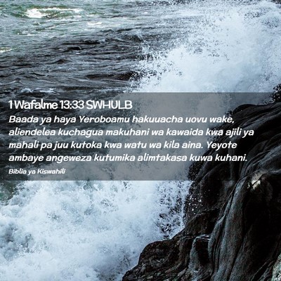 Picture 02 - 1 Wafalme 13:33 SWHULB - Baada ya haya Yeroboamu hakuuacha uovu wake, - Bible Verse Picture
