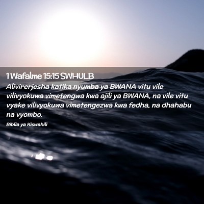 Picture 02 - 1 Wafalme 15:15 SWHULB - Alivirerjesha katika nyumba ya BWANA vitu vile - Bible Verse Picture