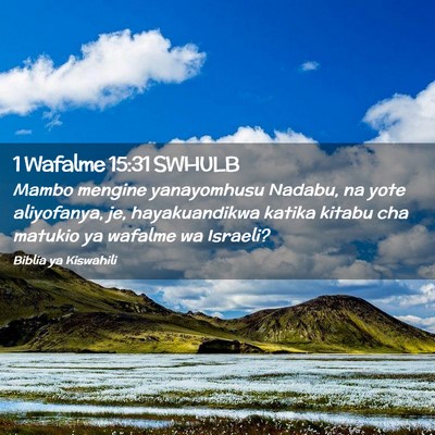 Picture 02 - 1 Wafalme 15:31 SWHULB - Mambo mengine yanayomhusu Nadabu, na yote - Bible Verse Picture