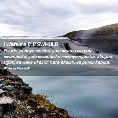 Picture 02 - 1 Wafalme 17:17 SWHULB - Baada ya hayo mambo, yule mwana wa yule mwanamke, - Bible Verse Picture