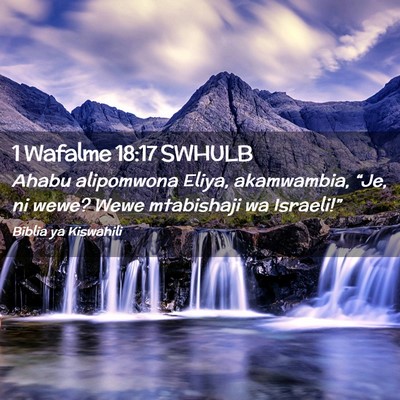 Picture 02 - 1 Wafalme 18:17 SWHULB - Ahabu alipomwona Eliya, akamwambia, “Je, ni - Bible Verse Picture