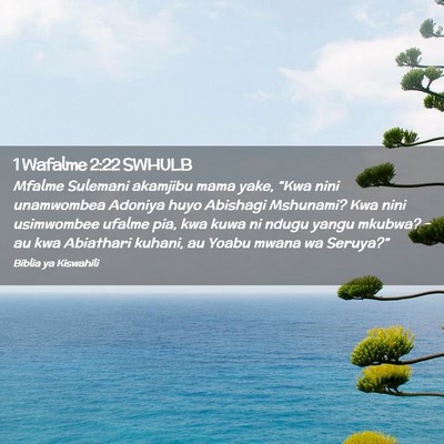 Picture 02 - 1 Wafalme 2:22 SWHULB - Mfalme Sulemani akamjibu mama yake, “Kwa nini - Bible Verse Picture