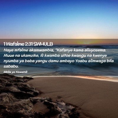 Picture 02 - 1 Wafalme 2:31 SWHULB - Naye mfalme akamwambia, “Kafanye kama - Bible Verse Picture