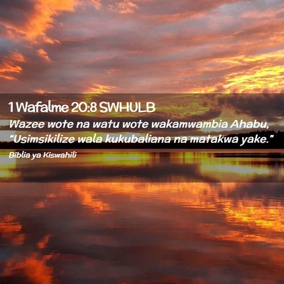 Picture 02 - 1 Wafalme 20:8 SWHULB - Wazee wote na watu wote wakamwambia Ahabu, - Bible Verse Picture