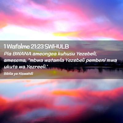 Picture 02 - 1 Wafalme 21:23 SWHULB - Pia BWANA ameongea kuhusu Yezebeli, amesema, - Bible Verse Picture