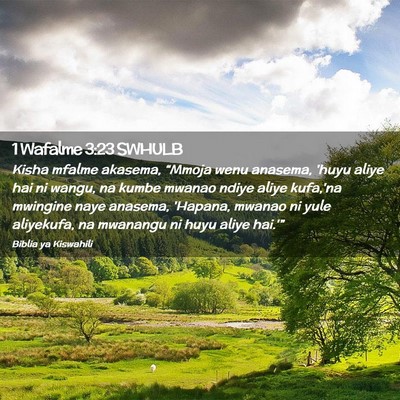 Picture 02 - 1 Wafalme 3:23 SWHULB - Kisha mfalme akasema, “Mmoja wenu anasema, - Bible Verse Picture
