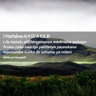 Picture 02 - 1 Wafalme 6:4 SWHULB - Lile hekalu alilitengenezea madirisha ambayo - Bible Verse Picture