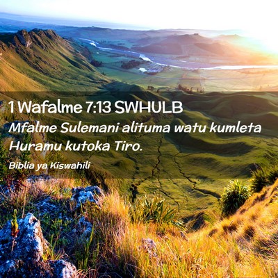 Picture 02 - 1 Wafalme 7:13 SWHULB - Mfalme Sulemani alituma watu kumleta Huramu - Bible Verse Picture