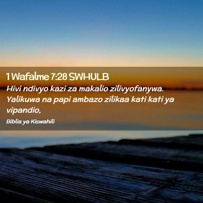 Picture 02 - 1 Wafalme 7:28 SWHULB - Hivi ndivyo kazi za makalio zilivyofanywa. - Bible Verse Picture