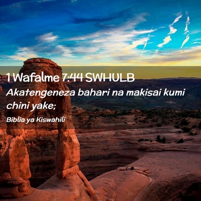 Picture 02 - 1 Wafalme 7:44 SWHULB - Akatengeneza bahari na makisai kumi chini - Bible Verse Picture
