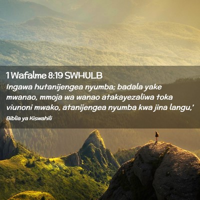 Picture 02 - 1 Wafalme 8:19 SWHULB - Ingawa hutanijengea nyumba; badala yake mwanao, - Bible Verse Picture