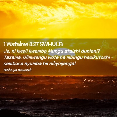 Picture 02 - 1 Wafalme 8:27 SWHULB - Je, ni kweli kwamba Mungu ataishi duniani? - Bible Verse Picture
