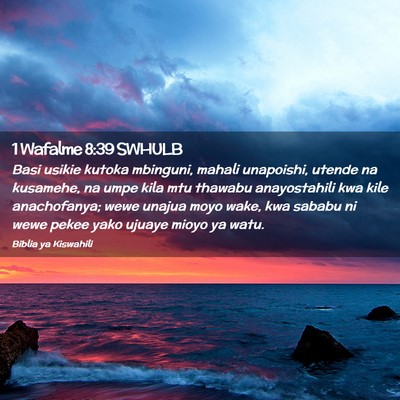 Picture 02 - 1 Wafalme 8:39 SWHULB - Basi usikie kutoka mbinguni, mahali unapoishi, - Bible Verse Picture