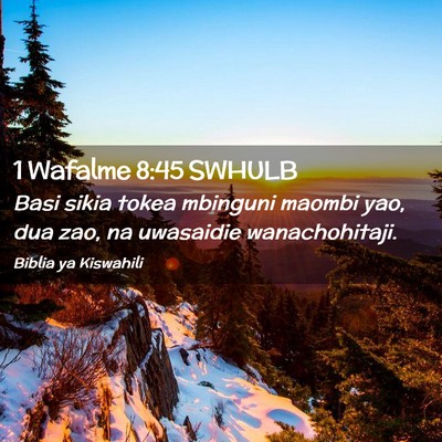 Picture 02 - 1 Wafalme 8:45 SWHULB - Basi sikia tokea mbinguni maombi yao, dua zao, na - Bible Verse Picture