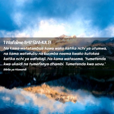 Picture 02 - 1 Wafalme 8:47 SWHULB - Na kama watatambua kuwa wako katika nchi ya - Bible Verse Picture