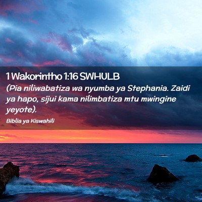 Picture 02 - 1 Wakorintho 1:16 SWHULB - (Pia niliwabatiza wa nyumba ya Stephania. Zaidi - Bible Verse Picture