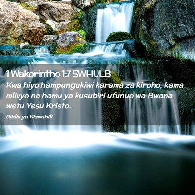 Picture 02 - 1 Wakorintho 1:7 SWHULB - Kwa hiyo hampungukiwi karama za kiroho, kama - Bible Verse Picture