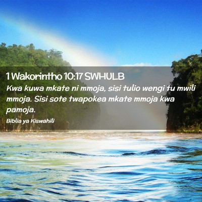 Picture 02 - 1 Wakorintho 10:17 SWHULB - Kwa kuwa mkate ni mmoja, sisi tulio wengi tu - Bible Verse Picture