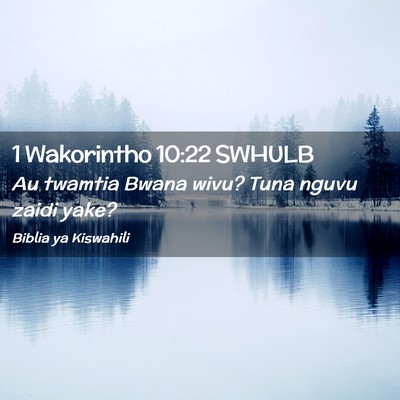Picture 02 - 1 Wakorintho 10:22 SWHULB - Au twamtia Bwana wivu? Tuna nguvu zaidi - Bible Verse Picture