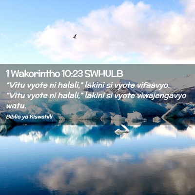 Picture 02 - 1 Wakorintho 10:23 SWHULB - “Vitu vyote ni halali,” lakini si vyote - Bible Verse Picture